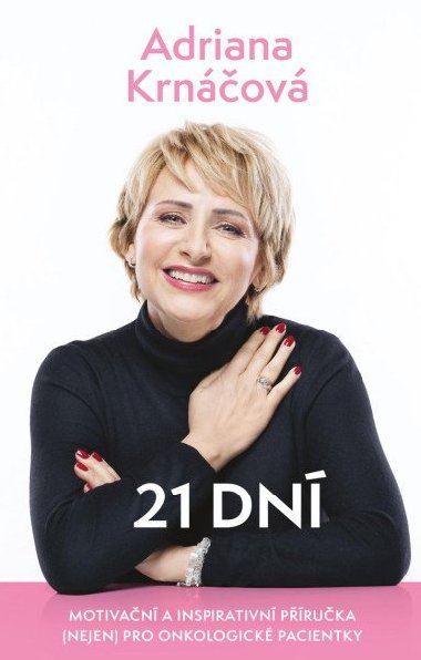 21 dní - Motivační a inspirativní příručka (nejen) pro onkologické pacienty - Adriana Krnáčová