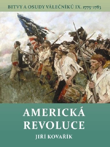 Americká revoluce - Bitvy a osudy válečníků IX. 1775-1783 - Jiří Kovařík