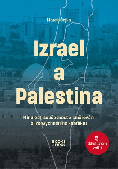 Izrael a Palestina - Minulost, současnost a směřování blízkovýchodního konfliktu - Marek Čejka