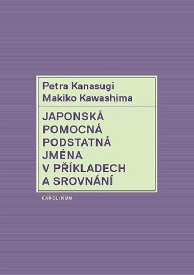Japonská pomocná podstatná jména v příkladech a srovnání - Petra Kanasugi,Makiko Kawashima