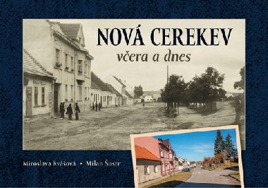 Nová Cerekev včera a dnes - Miroslava Kvašová; Milan Šustr
