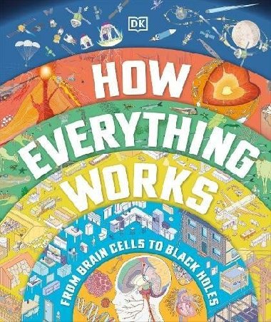 How Everything Works: From Brain Cells to Black Holes - Štipl Zdeněk, kolektiv autorů