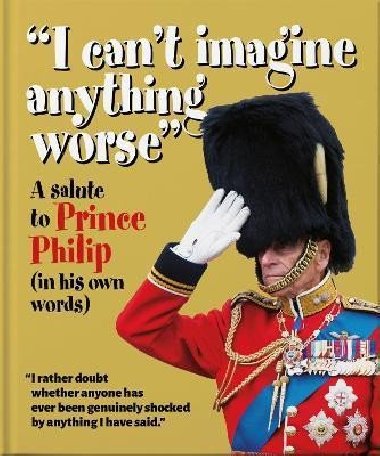 ´I can´t imagine anything worse´ : A salute to Prince Philip (in his own words) - Orange Hippo!, Orange Hippo!