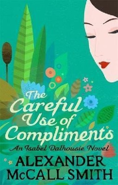 The Careful Use Of Compliments - McCall Smith Alexander
