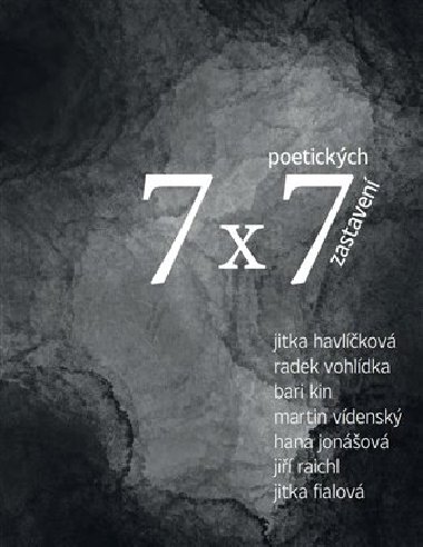 7 x 7 poetických zastavení - Jitka Fialová,Jitka Havlíčková,Hana Jonášová,Bari Kin,Jiří Raichl,Martin Vídenský,Radek Vohlídka