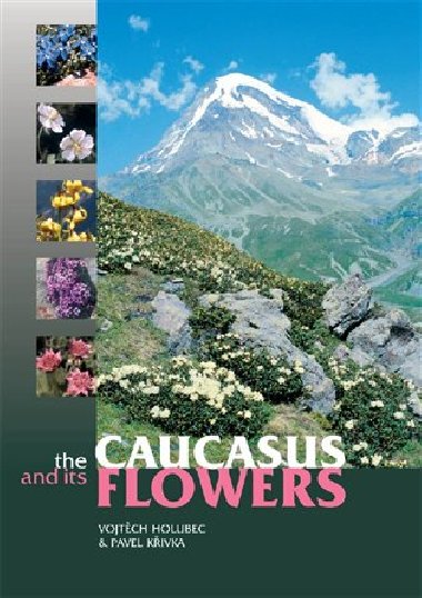 Caucasus and its Flowers - Vojtěch Holubec,Pavel Křivka