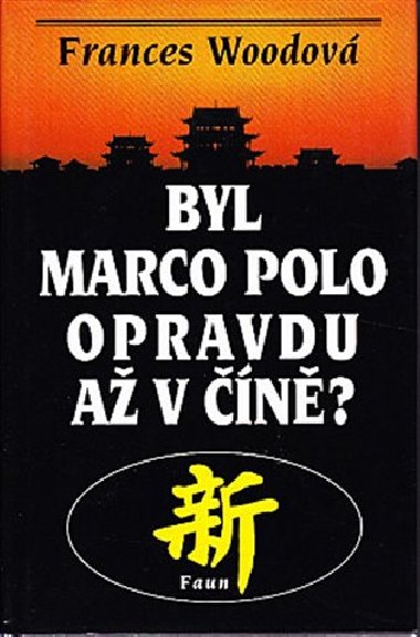 Byl Marco Polo opravdu až v Číně? - Frances Woodová