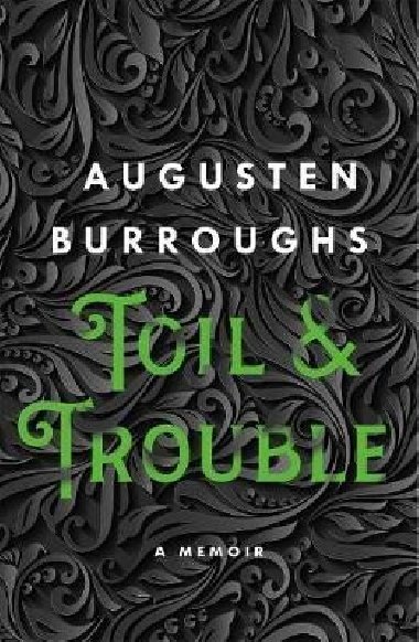 Toil & Trouble : A Memoir - Burroughs Augusten