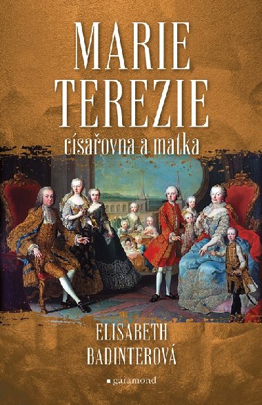 Marie Terezie: císařovna a matka - Badinterová Elisabeth