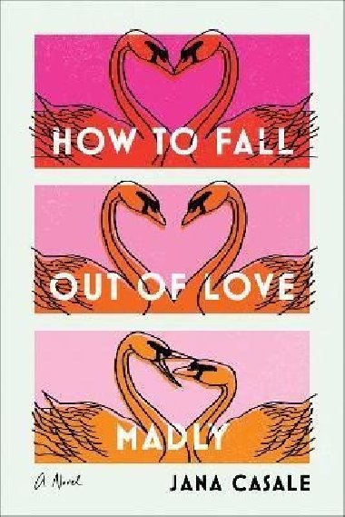 How to Fall Out of Love Madly : A Novel - Casale Jana, Casale Jana