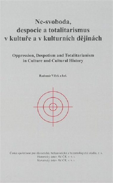Ne-svoboda, despocie a totalitarismus v kultuře a kulturních dějinách - kol.,Radomír Vlček