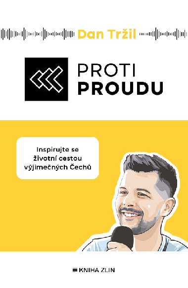 Proti proudu - Inspirujte se životní cestou výjimečných Čechů - Dan Tržil