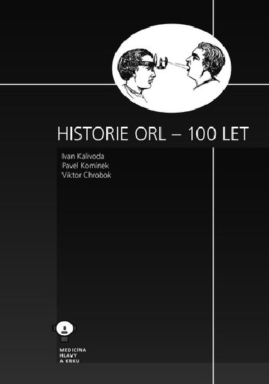 Historie ORL - 100 let - Ivan Kalivoda; Pavel Komínek; Viktor Chrobok