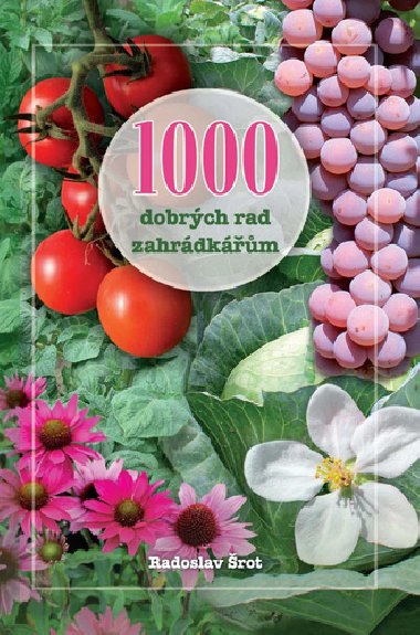 1000 dobrých rad zahrádkářům - Radoslav Šrot