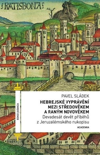 Hebrejské vyprávění mezi středověkem a raným novověkem - Devadesát devět příběhů z Jeruzalémského rukopisu - Sládek Pavel