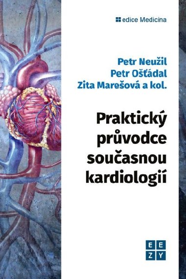 Praktický průvodce současnou kardiologií - Petr Neužil; Petr Ošťádal; Zita Marešová