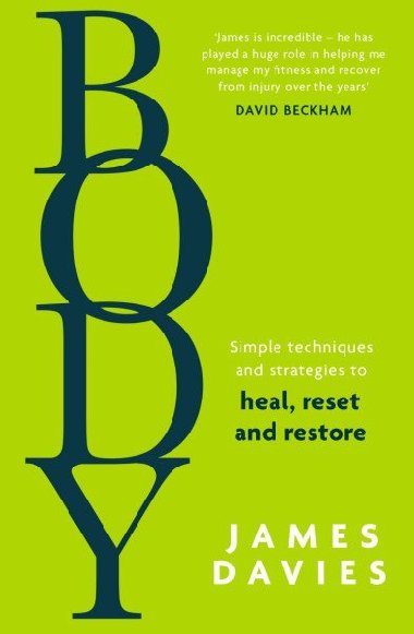 Body: Simple techniques and strategies to heal, reset and restore - Davies James