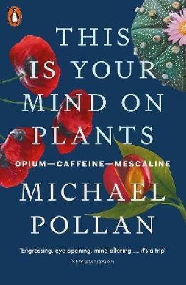 This Is Your Mind On Plants : Opium-Caffeine-Mescaline - Pollan Michael, Pollan Michael