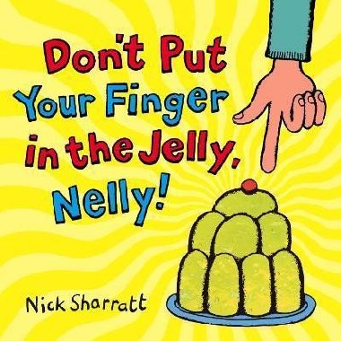 Don´t Put Your Finger In The Jelly, Nelly - Sharratt Nick, Sharratt Nick