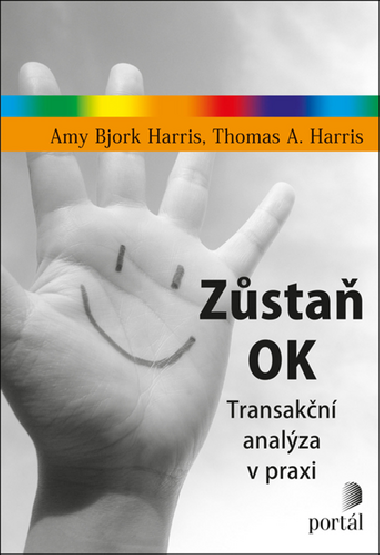 Zůstaň OK - Transakční analýza v praxi - Thomas A. Harris; Amy Bjork Harris