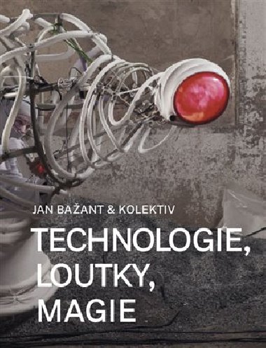 Technologie, loutky, magie - Jan Bažant,Lukáš Juřička,kolektiv
