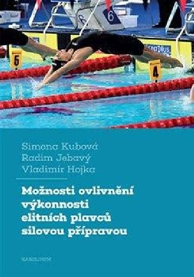 Možnosti ovlivnění výkonnosti elitních plavců silovou přípravou - Vladimír Hojka,Radim Jebavý,Simona Kubová