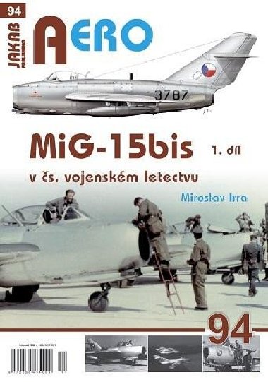 AERO 94 MiG-15bis v čs. vojenském letectvu 1. díl - Irra Miroslav
