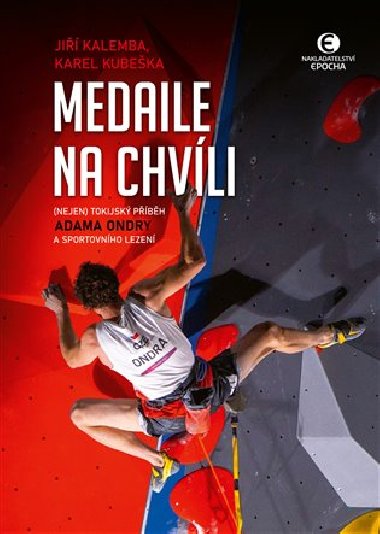 Medaile na chvíli - (Nejen) tokijský příběh Adama Ondry a sportovního lezení - Karel Kubeška; Jiří Kalemba