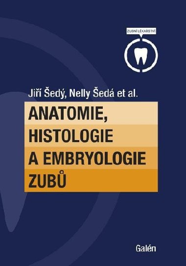 Anatomie, histologie a embryologie zubů - Šedý Jiří, Šedá Nelly