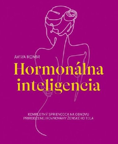 Hormonálna inteligencia - Kompletný sprievodca na obnovu prirodzenej rovnováhy ženského tela (slovensky) - Romm Aviva
