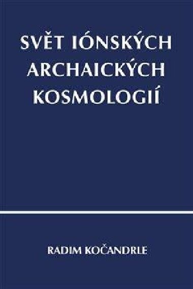 Svět iónských archaických kosmologií - Radim Kočandrle