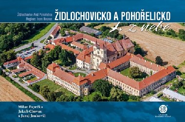 Židlochovicko a Pohořelicko a okolí z nebe - Milan Paprčka; Jakub Chovan; Juraj Jankovič