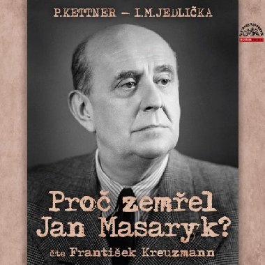 Proč zemřel Jan Masaryk? - CDmp3 (Čte František Kreuzmann) - Petr Kettner; Ivan Milan Jedlička; František Kreuzmann