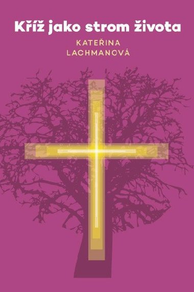 Kříž jako strom života - Kateřina Lachmanová
