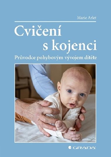 Cvičení s kojenci - Průvodce pohybovým vývojem dítěte - Marie Arlet