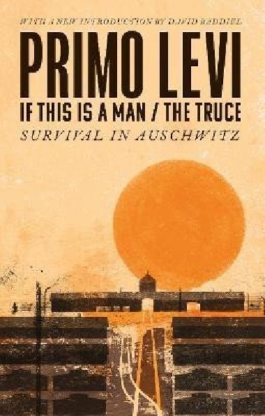 If This Is A Man/The Truce (50th Anniversary Edition): Surviving Auschwitz - Levi Primo