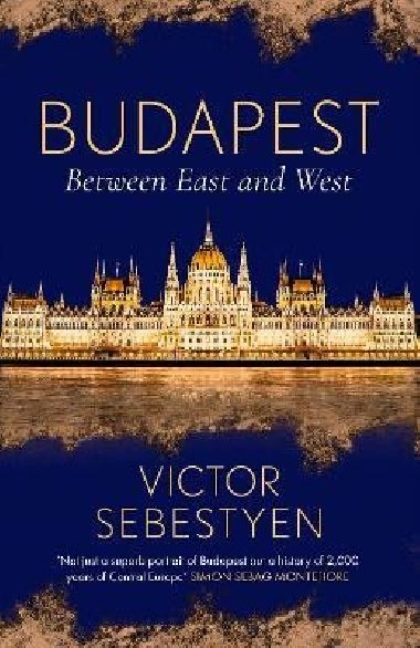 Budapest: Between East and West - Sebestyen Victor