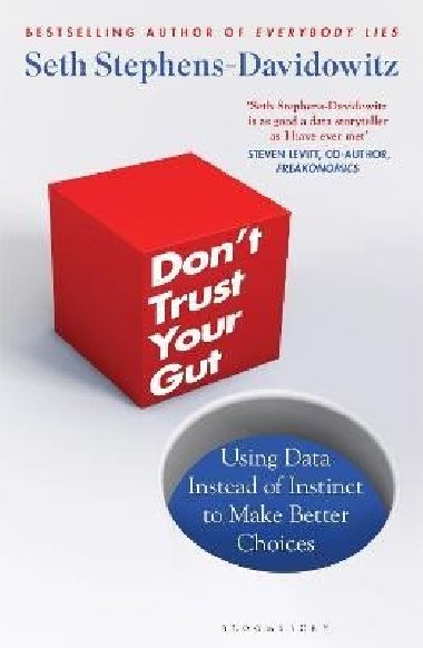 Don´t Trust Your Gut: Using Data Instead of Instinct to Make Better Choices - Stephens-Davidowitz Seth