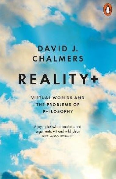 Reality+: Virtual Worlds and the Problems of Philosophy - Chalmers David J.