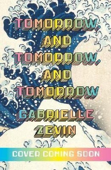 Tomorrow, and Tomorrow, and Tomorrow - Zevinová Gabrielle