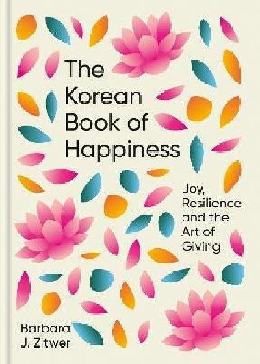 The Korean Book of Happiness: Joy, resilience and the art of giving - Zitwer Barbara J.