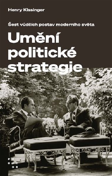 Umění politické strategie - Šest vůdčích postav moderního světa - Henry Kissinger
