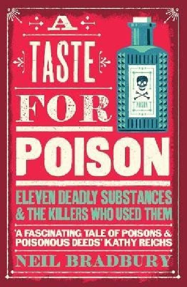 A Taste for Poison: Eleven deadly substances and the killers who used them - Bradbury Neil