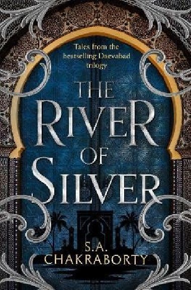 The River of Silver: Tales from the Daevabad Trilogy (The Daevabad Trilogy, Book 4) - Chakraborty Shannon