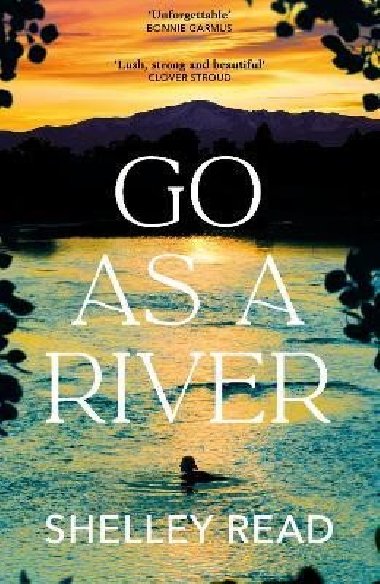 Go as a River: A soaring, heartstopping coming-of-age novel of female resilience and becoming, for fans of WHERE THE CRAWDADS SING - Read Shelley