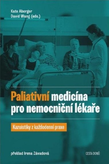 Paliativní medicína pro nemocniční lékaře - Kazuistiky z každodenní praxe - Aberger Kate, Wang David