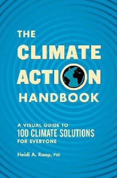 The Climate Action Handbook: A Visual Guide to 100 Climate Solutions for Everyone - Roop Heidi