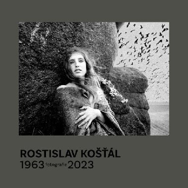 Rostislav Košťál: Fotografie 1963 - 2023 - Košťál Rostislav