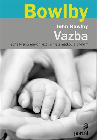 Vazba - Teorie kvality raných vztahů mezi matkou a dítětem - John Bowlby
