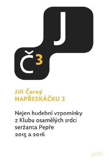 Napřeskáčku 3 - Nejen hudební vzpomínky z Klubu osamělých srdcí seržanta Pepře 2015 a 2016 - Jiří Černý